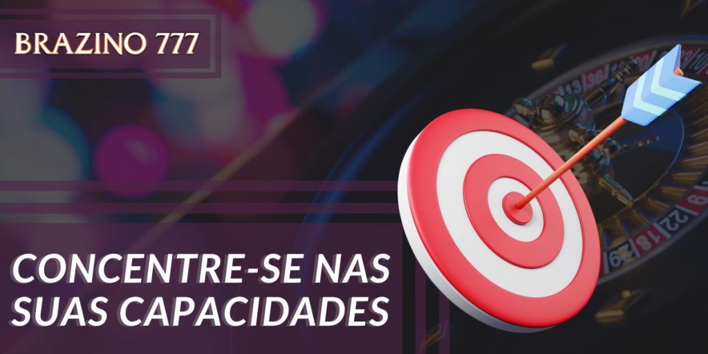 Concentre-se em seus interesses e capacidades